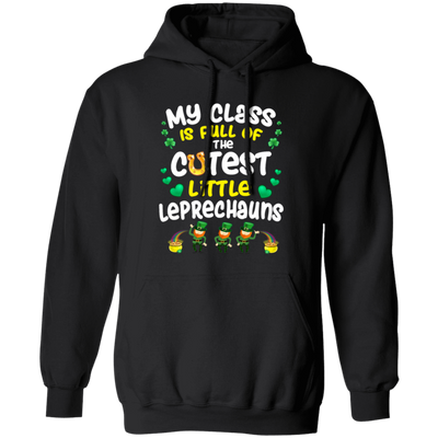 Class Is Full, The Cutest Little Leprechauns, Teacher Lover Gift Pullover Hoodie