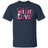 With Love, My Love, My Love In Valentine, Abstract Love Unisex T-Shirt