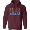 Coffee And Jesus Love, Coffee Gets Me Started, Jesus Keep Me Going Pullover Hoodie