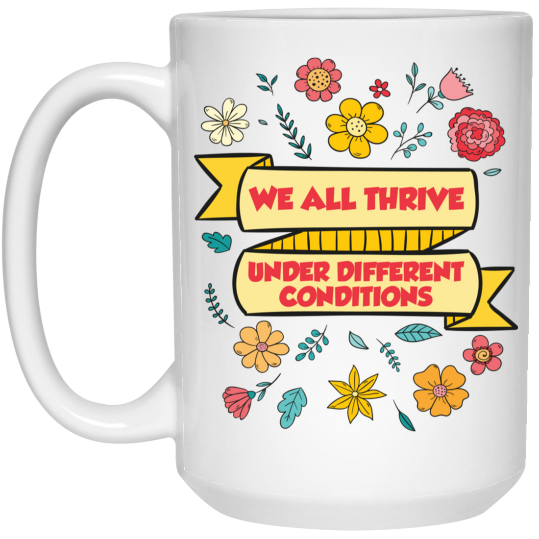 We All Thrive Under Different Conditions, Different Lives White Mug