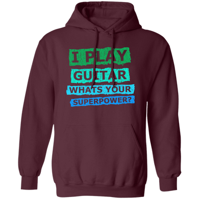 I Play Guitar, Whats Your Supperpower, I Love Guitar, Music Lover Gift Pullover Hoodie