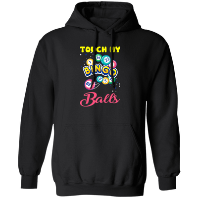 Touch My Bingo Balls, Love Bingo Game, Lucky Game, Bingo Gift Pullover Hoodie