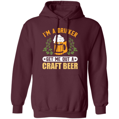 I'm A Drinker, Get Me Out A Craft Beer, Craft Beer Retro Pullover Hoodie