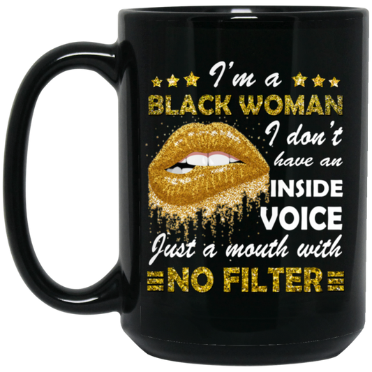 Black Woman, I Don't Have An Inside Voice, Just A Mouth With No Filter Black Mug