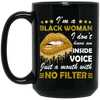 Black Woman, I Don't Have An Inside Voice, Just A Mouth With No Filter Black Mug