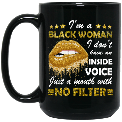 Black Woman, I Don't Have An Inside Voice, Just A Mouth With No Filter Black Mug