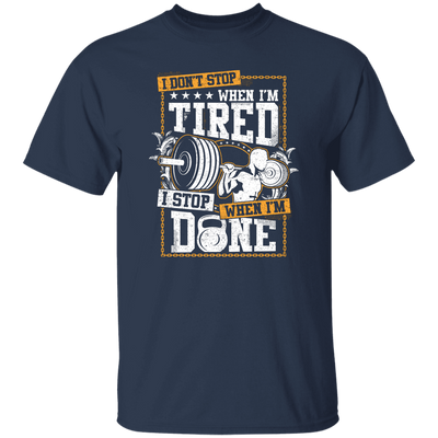 I Don't Stop When I'm Tired, I Stop When I'm Done, Do The Gym Unisex T-Shirt