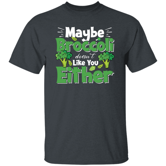 Maybe Broccoli Doesn't Like You Either, Vegetarian Day Unisex T-Shirt