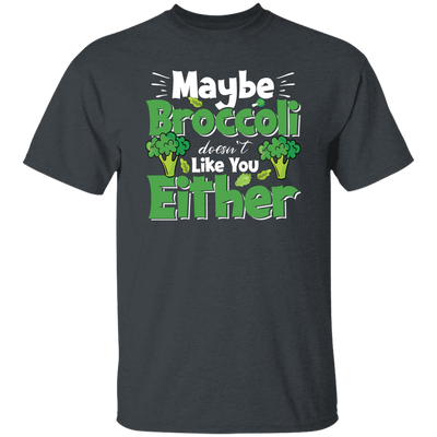 Maybe Broccoli Doesn't Like You Either, Vegetarian Day Unisex T-Shirt