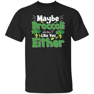 Maybe Broccoli Doesn't Like You Either, Vegetarian Day Unisex T-Shirt