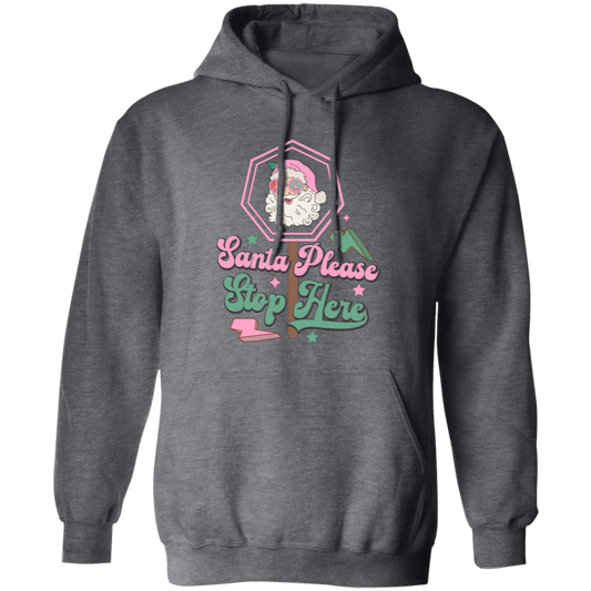 Santa Please Stop Here, Love Santa, Trending Santa Christmas Pullover Hoodie