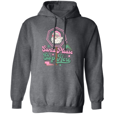 Santa Please Stop Here, Love Santa, Trending Santa Christmas Pullover Hoodie