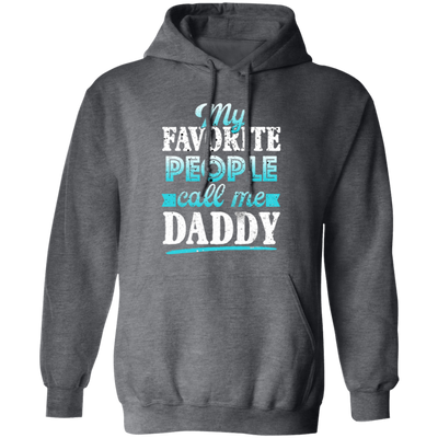 My Favorite People, Call Me Daddy, Funny Gift, Funny Daddy, Daddy Gift Pullover Hoodie