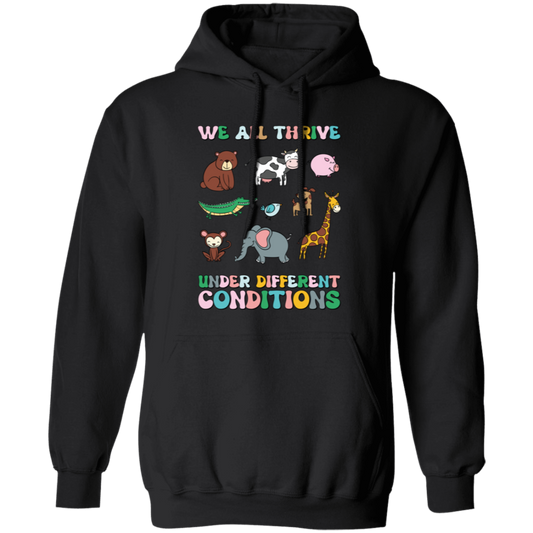 We All Thrive Under Different Conditions, Love Animals Pullover Hoodie