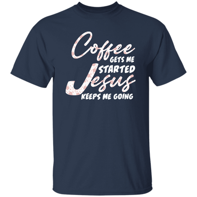 Coffee Gets Me Started, Jesus Keeps Me Going, Pastor Lover Unisex T-Shirt