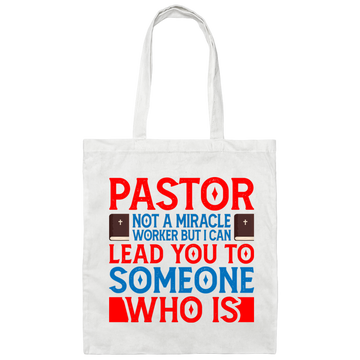 Pastor Not A Miracle Worker, But I Can Lead You To Someone Who Is Canvas Tote Bag