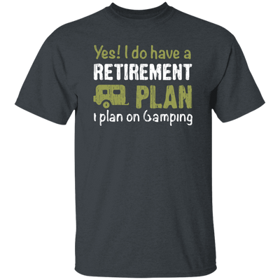 I Do Have A Retirement Plan, I Plan On Camping, Love To Camp, Best Camper Unisex T-Shirt