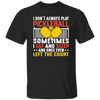 I Don_t Always Play Pickleball, Sometimes I Eat And Sleep, And Once Even Left The Court Unisex T-Shirt