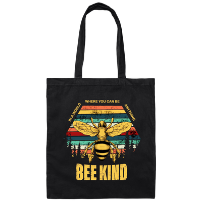 Be Kind, In A World Where You Can Be Anything, Bee Kind, Best To Kind Canvas Tote Bag