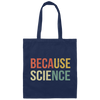 Funny Science Biology Physics Teacher Because Science Canvas Tote Bag