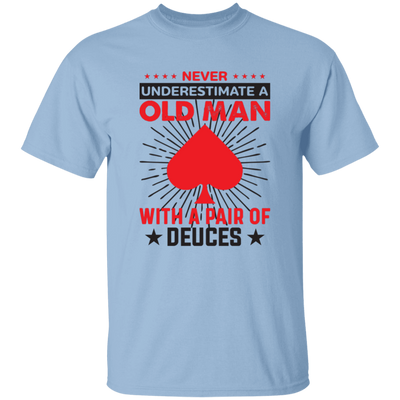 Never Underestimate A Old Man, With A Pair Of Deuces Unisex T-Shirt