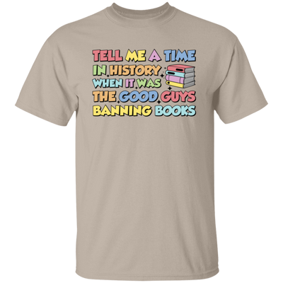 Tell Me A Time In History When It Was The Good Guys Banning Books Unisex T-Shirt