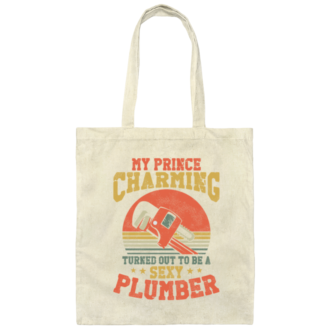 My Prince Charming Turned Out To Be A Sexy Plumber Lover Gift Canvas Tote Bag