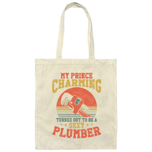 My Prince Charming Turned Out To Be A Sexy Plumber Lover Gift Canvas Tote Bag