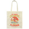 My Prince Charming Turned Out To Be A Sexy Plumber Lover Gift Canvas Tote Bag