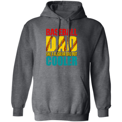 Baseball Dad, Like A Regular Dad But Cooler, Cool Dad Play Baseball Pullover Hoodie