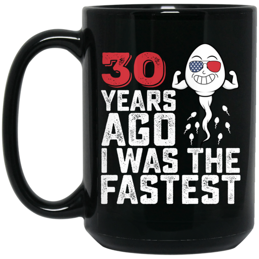 Funny Me I Was The Fastest, Funny 30 Years Old Black Mug