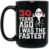 Funny Me I Was The Fastest, Funny 30 Years Old Black Mug