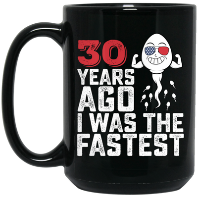 Funny Me I Was The Fastest, Funny 30 Years Old Black Mug