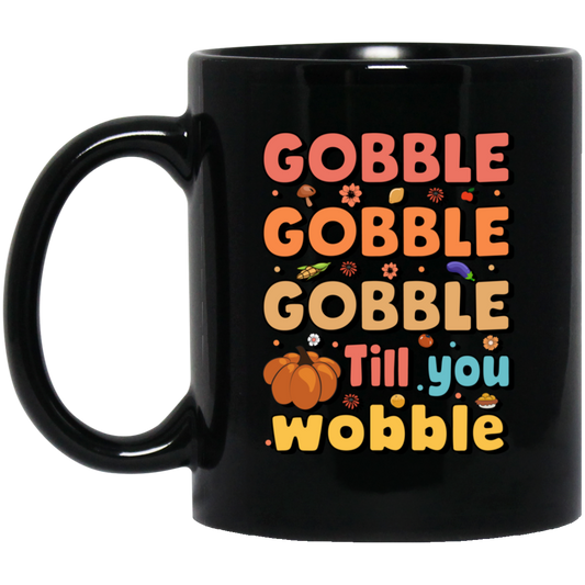 Gobble Till You Wobble, Thankful's Day, Thanksgiving Holiday Black Mug