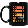 Gobble Till You Wobble, Thankful's Day, Thanksgiving Holiday Black Mug