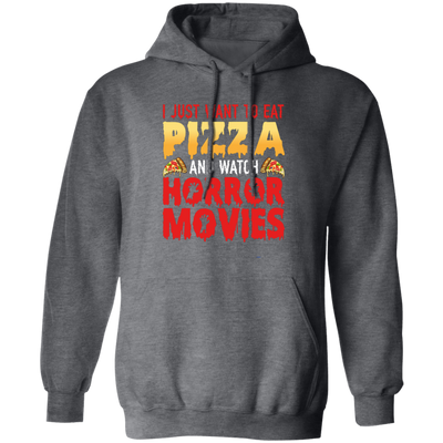 I Just Want To Eat Pizza And Watch Horror Movies, Horror Film, Halloween Party Pullover Hoodie