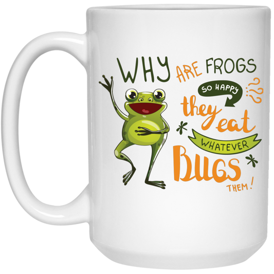 Why Are Frogs So Happy, They Eat Whatever Bugs Them White Mug