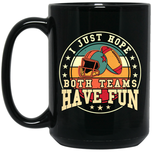 I Just Hope Both Team Have Fun, Just Relax In American Football Black Mug