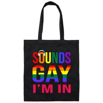 Sounds Gay I'm In Funny Gay LGBT Pride Rainbow Canvas Tote Bag