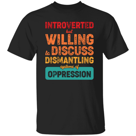 Introverted But Willing To Discuss Dismantling Systems Of Oppression Unisex T-Shirt