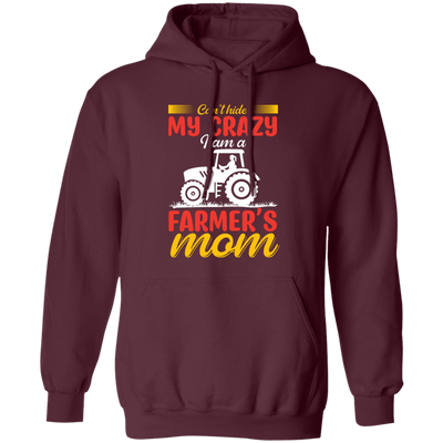 I Can't Hide My Crazy, I Am A Farmer's Mom, Mother's Day Pullover Hoodie