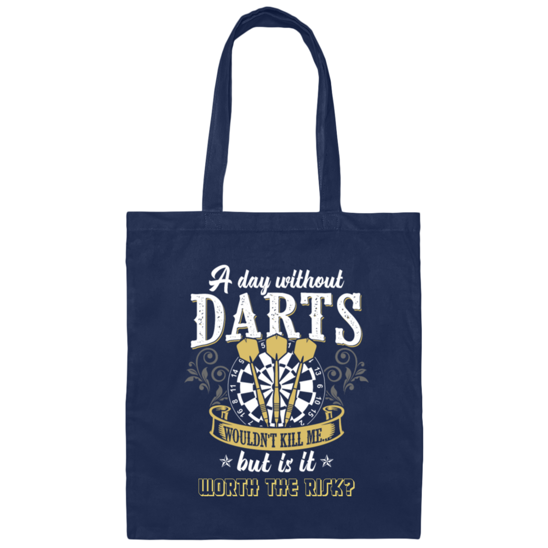 Darts Would Not Kill Me, But Is It Worth The Risk, A Day Without Darts Canvas Tote Bag