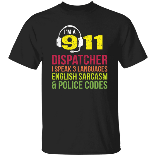 Sarcasm Gift, 911 Dispatcher Speak 3 Languages English Sarcasm Unisex T-Shirt