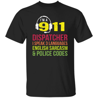 Sarcasm Gift, 911 Dispatcher Speak 3 Languages English Sarcasm Unisex T-Shirt