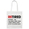 Retired Defination, I Do What I Want, When I Want, Where I Want Canvas Tote Bag