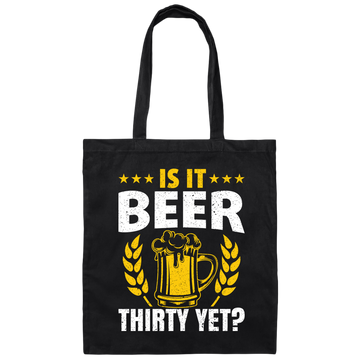 Is It Beer Thirty Yet, Beer Fan, Thirty Birthday, Best Beer Ever Canvas Tote Bag