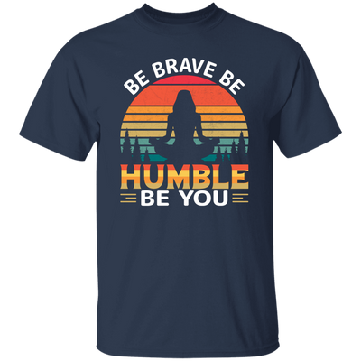 Be Brave, Be Humble, Be You, Retro Yoga, Yoga Girl Unisex T-Shirt