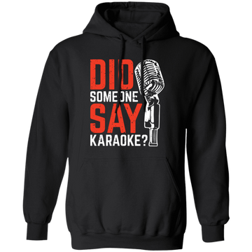 Did Someone Say Karaoke, Love Music, Sing Some Songs Pullover Hoodie