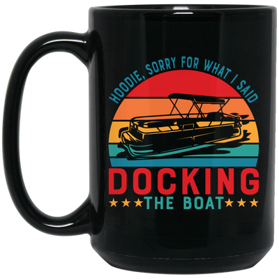 Hoodie, Soory For What I Said Docking The Boat Black Mug