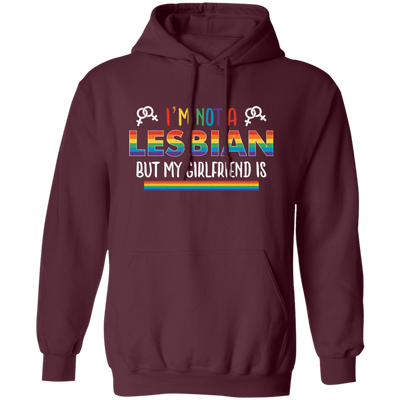 I'm Not A Lesbian, But My Girlfriend Is, LGBT Pride's Day Pullover Hoodie